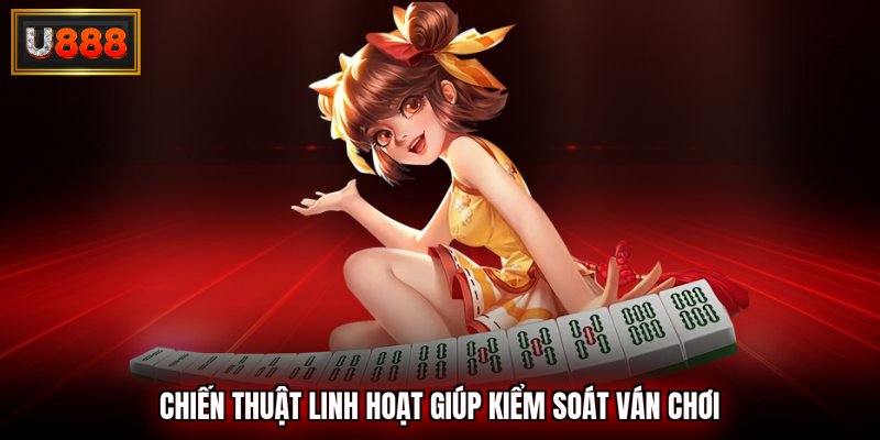 Chiến thuật linh hoạt để dễ kiểm soát