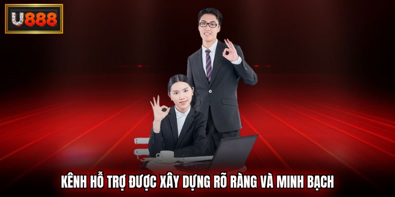 Kênh hỗ trợ được xây dựng rõ ràng và minh bạch