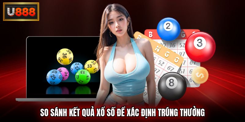 So sánh kết quả xổ số để xác định trúng thưởng