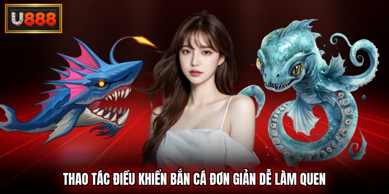 Thao tác điều khiển bắn cá đơn giản dễ làm quen