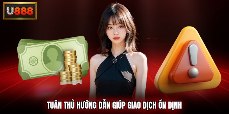 Tuân thủ hướng dẫn giúp giao dịch ổn định
